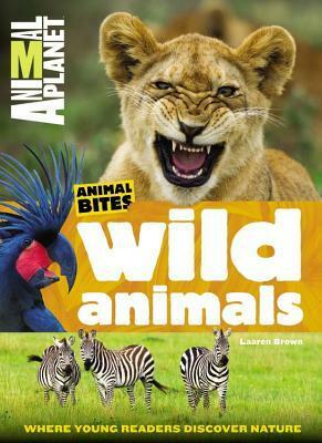 Animal Planet Wild Animals (Animal Bites Series) by Laaren Brown