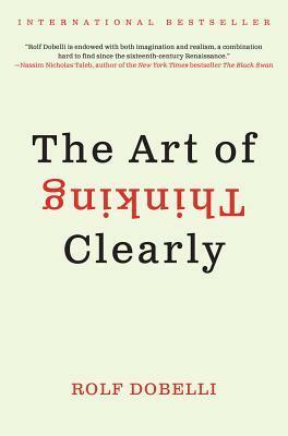 The Art of Thinking Clearly by Rolf Dobelli, อรพิน ผลพนิชรัศมี