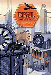 Gustave Eiffel et les âmes de fer by Flore Vesco