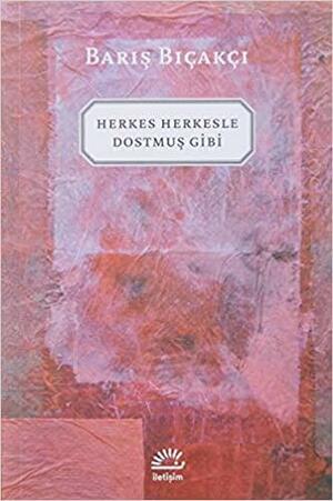 Herkes Herkesle Dostmuş Gibi by Barış Bıçakçı