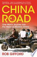 China Road: One Man's Journey into the Heart of Modern China by Rob Gifford, Rob Gifford