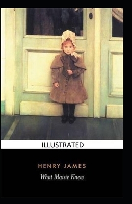 What Maisie Knew Illustrated by Henry James