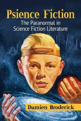 Psience Fiction: The Paranormal in Science Fiction Literature by Damien Broderick