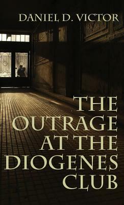 Outrage at the Diogenes Club (Sherlock Holmes and the American Literati Book 4) by Daniel D. Victor