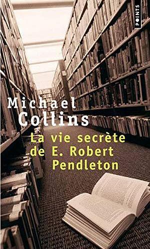 La vie secrète de E. Robert Pendleton by Michael Collins, Jean Guiloineau