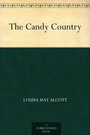 The Candy Country by Louisa May Alcott