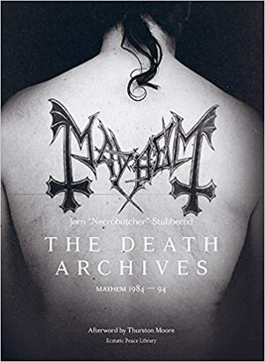The Death Archives: Mayhem 1984–1994 by Jørn Stubberud, Thurston Moore
