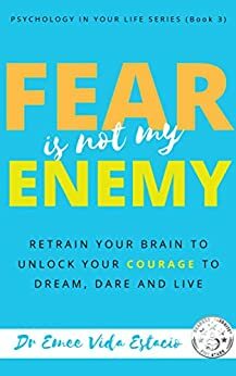 Fear Is Not My Enemy: The PAME Code to Retrain Your Brain from Fear to Courage and an Amazing Life! by Emee Vida Estacio
