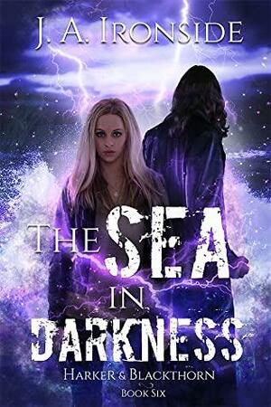 The Sea in Darkness by J.A. Ironside