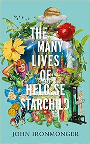 The Many Lives of Heloise Starchild by John Ironmonger