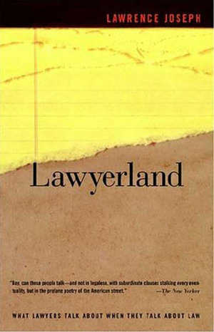 Lawyerland: An Unguarded, Street-Level Look At Law & Lawyers Today by Lawrence Joseph