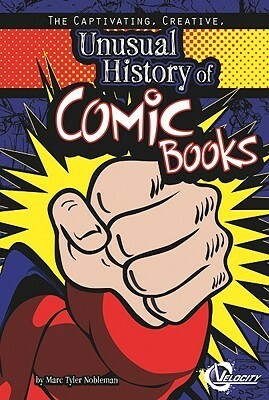 The Captivating, Creative, Unusual History of Comic Books by Natalie M. Rosinsky