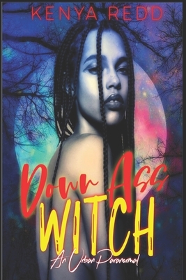 Down Ass Witch: An Urban Paranormal by Kenya Redd