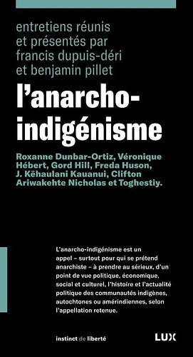 L'anarcho-indigénisme by Francis Dupuis-Déri, Gord Hill, J. Kēhaulani Kauanui, Véronique Hébert, Freda Huson, Clifton Ariwakehte Nicholas, Benjamin Pillet, Toghestiy, Roxanne Dunbar Ortiz