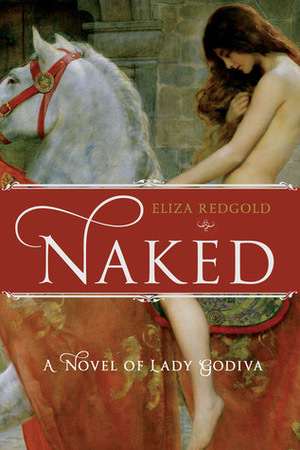 Naked: A Novel of Lady Godiva by Eliza Redgold