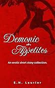 Demonic Appetites: A Short Story Collection by E.N. Laurier