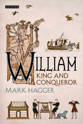 William: King and Conqueror by Mark Hagger