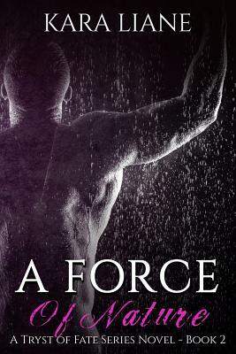 A Force of Nature: (A Tryst of Fate Series Novel - Book 2) by Kara Liane