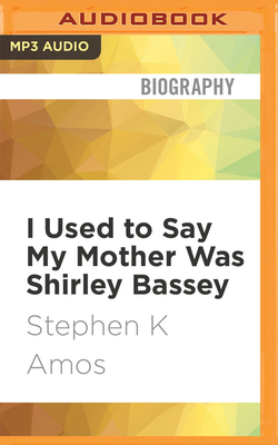 I Used to Say My Mother Was Shirley Bassey by Stephen K. Amos