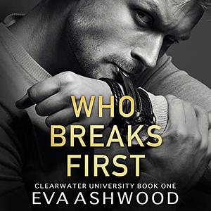 Who Breaks First by Eva Ashwood