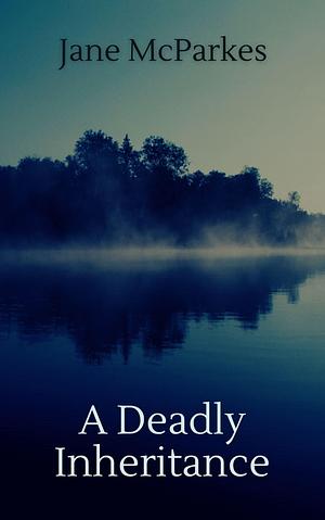 A Deadly Inheritance by Jane McParkes, Jane McParkes