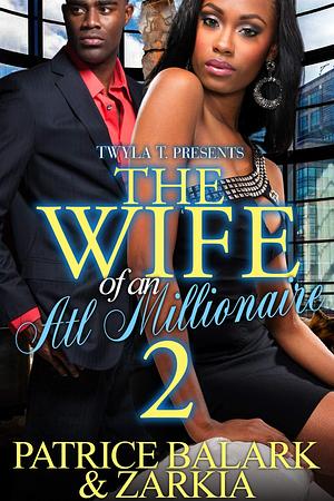 The Wife of an ATL Millionaire 2: The Finale by Zarkia, Patrice Balark, Patrice Balark