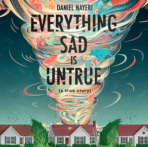 Everything Sad is Untrue by Daniel Nayeri