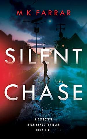Silent Chase by M K Farrar
