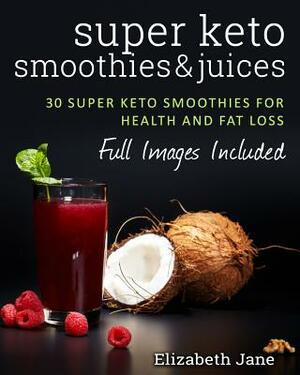 Super Keto Smoothies & Juices by Elizabeth Jane
