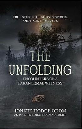 The Unfolding: Encounters of a Paranormal Witness by Jonnie Hodge Odom