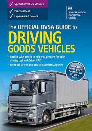 The Official DVSA Guide to Driving Goods Vehicles by Driver and Vehicle Standards Agency