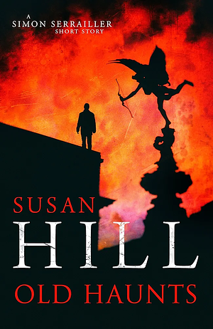 Old Haunts: A Simon Serrailler Short Story by Susan Hill