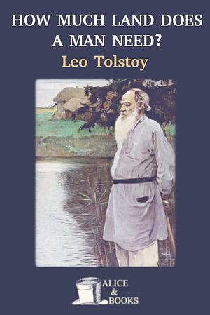 How Much Land Does a Man Need? by Leo Tolstoy