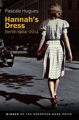 Hannah's Dress: Berlin 1904-2014 by Pascale Hugues