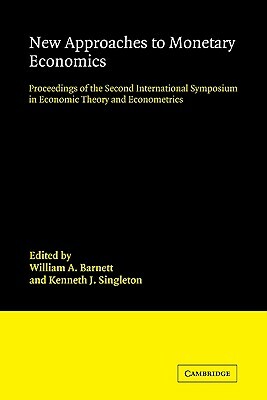 New Approaches to Monetary Economics: Proceedings of the Second International Symposium in Economic Theory and Econometrics by 