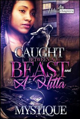 Caught Between A Beast And A Hitta by Mystique