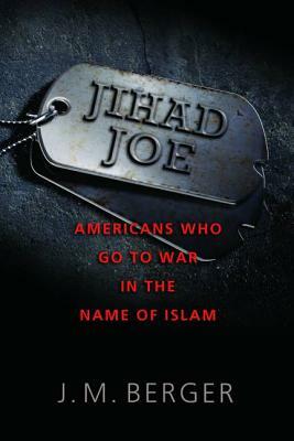 Jihad Joe: Americans Who Go to War in the Name of Islam by J. M. Berger