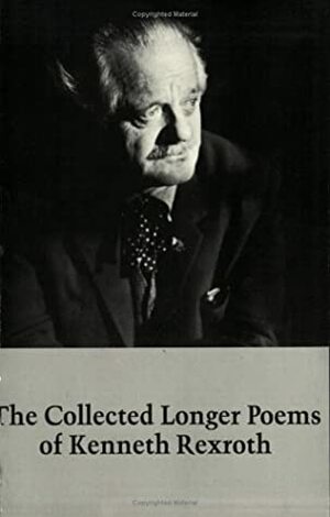 Collected Longer Poems by Kenneth Rexroth