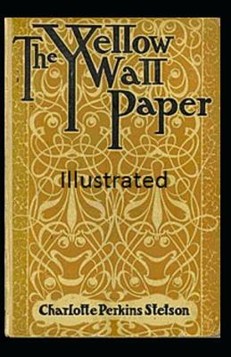 The Yellow Wallpaper Illustrated by Charlotte Perkins Gilman