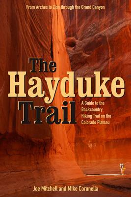 The Hayduke Trail: A Guide to the Backcountry Hiking Trail on the Colorado Plateau by Mike Coronella, Joe Mitchell