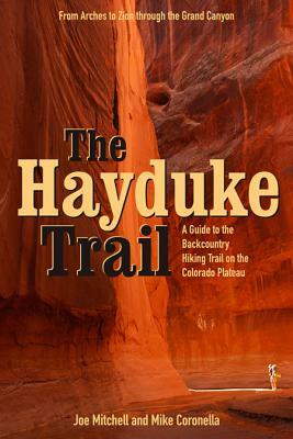 The Hayduke Trail: A Guide to the Backcountry Hiking Trail on the Colorado Plateau by Joe Mitchell, Mike Coronella