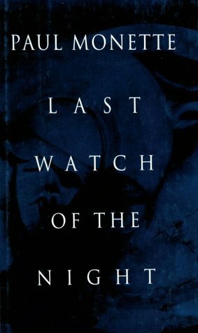 Last Watch Of The Night: Essays Too Personal and Otherwise by Paul Monette