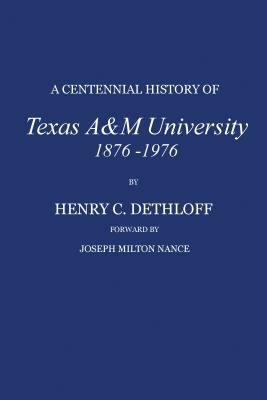A Centennial History of Texas A&m University, 1876-1976 by Henry C. Dethloff