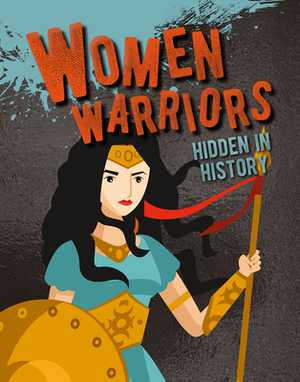 Women Warriors Hidden in History by Sarah Eason