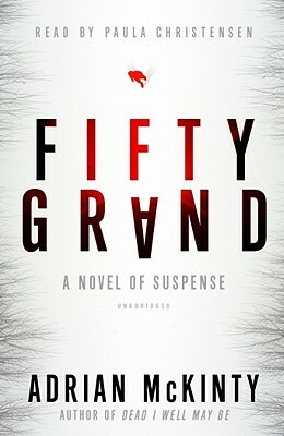 Fifty Grand: A Novel of Suspense by Adrian McKinty