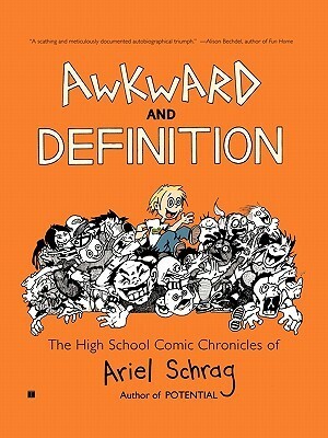 Awkward and Definition: The High School Comic Chronicles of Ariel Schrag by Ariel Schrag