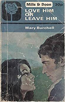 Love Him or Leave Him by Mary Burchell