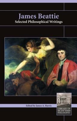 James Beattie: Selected Philosophical Writings by James Beattie