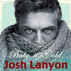 Baby, it's Cold by Josh Lanyon