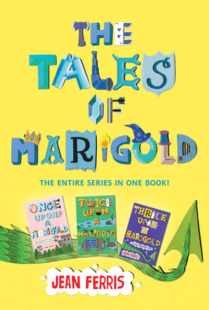 The Tales of Marigold Three Books in One!: Once Upon a Marigold, Twice Upon a Marigold, Thrice Upon a Marigold by Jean Ferris